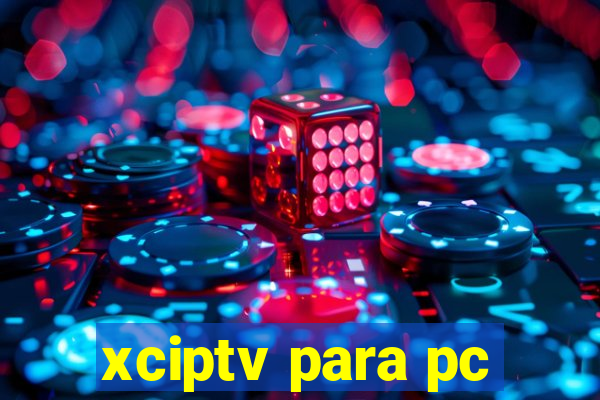 xciptv para pc